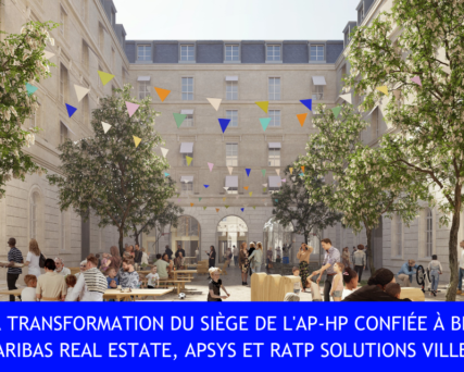 Transformation du siège de l'AP-HP confiée à BNP Paribas Real Estate, Apsys et RATP Solutions Ville !