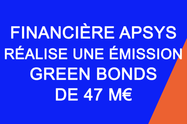 FINANCIERE APSYS GREEN BONDS 47M€