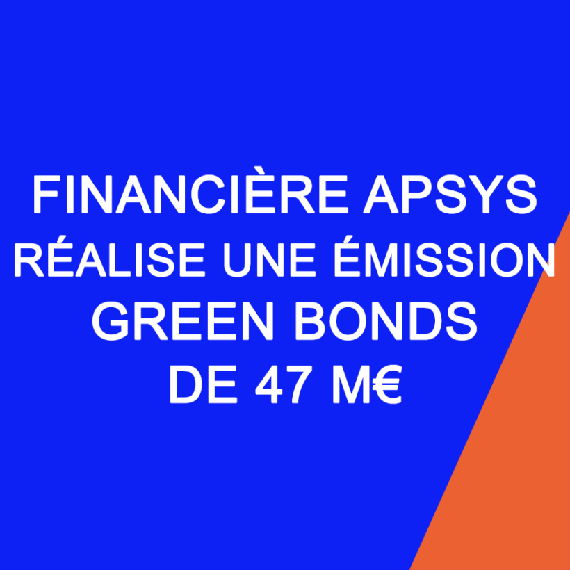 FINANCIERE APSYS GREEN BONDS 47M€